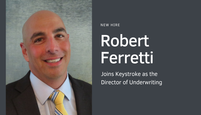 Robert Ferretti joins Keystroke as the Director of Underwriting